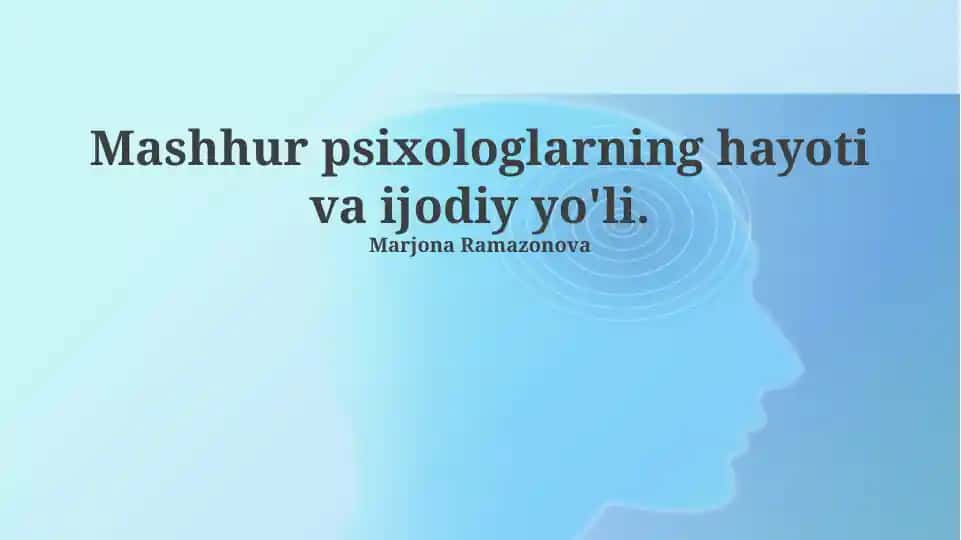 Mashhur psixologlarning hayoti va ijodiy yo'li