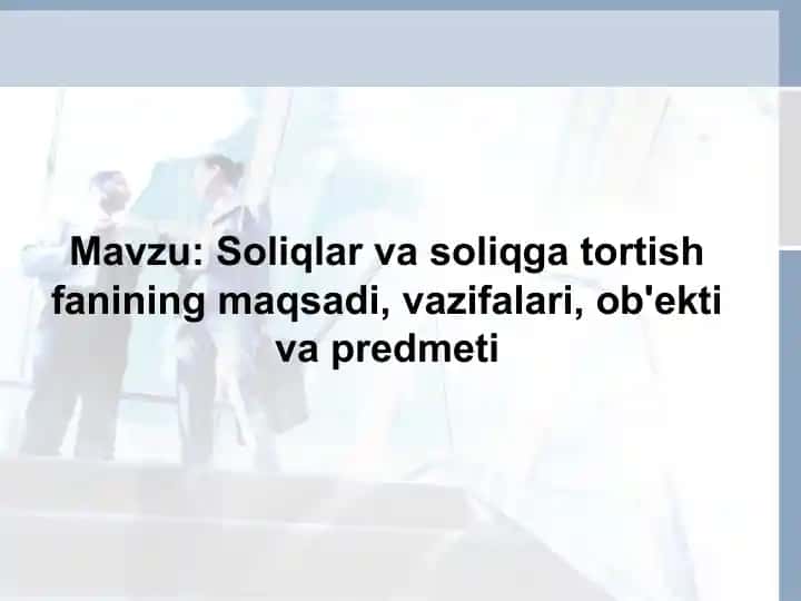 Soliqlar va soliqga tortish fanining maqsadi, vazifalari, ob'ekti va predmeti