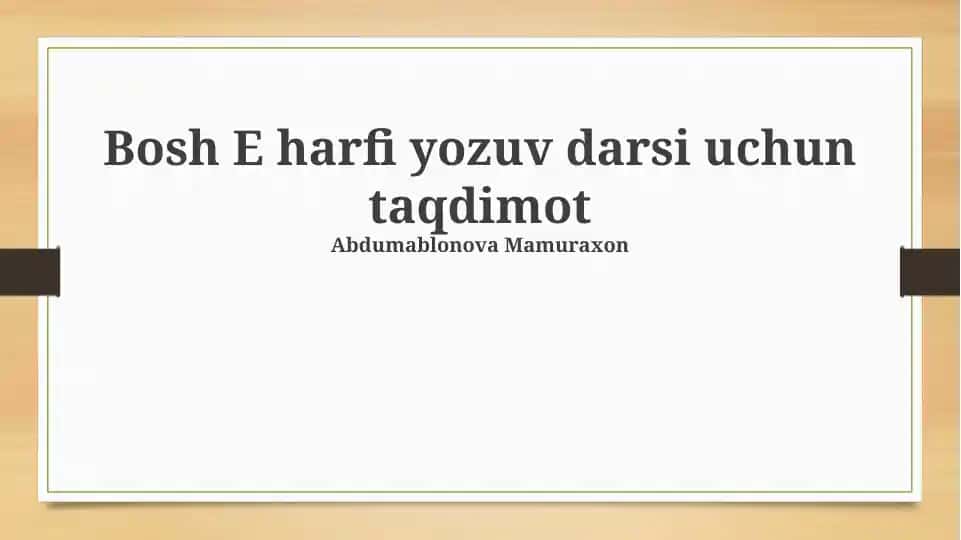 Bosh E harfi yozuv darsi taqdimoti