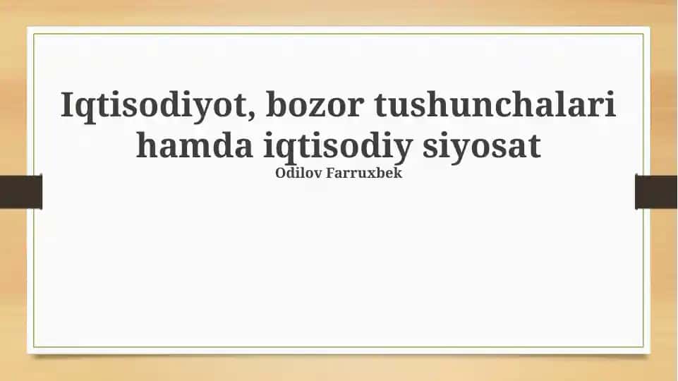 Iqtisodiyot, bozor tushunchalari hamda iqtisodiy siyosat