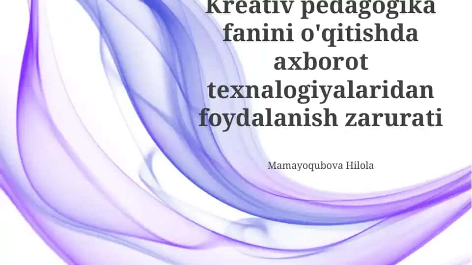 Kreativ pedagogika fanini o'qitishda axborot texnologiyalaridan foydalanish