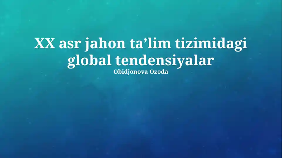 XX asr jahon taʼlim tizimidagi global tendensiyalar