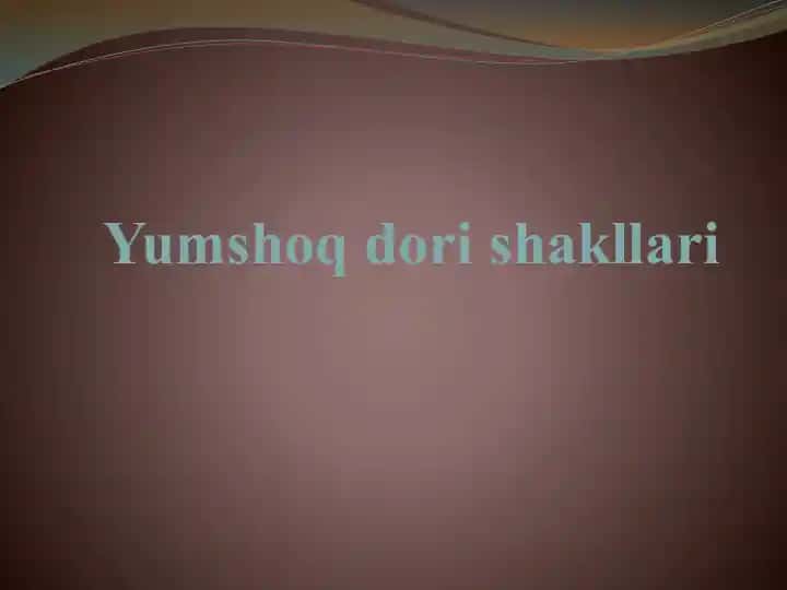 Yumshoq dori shakllari