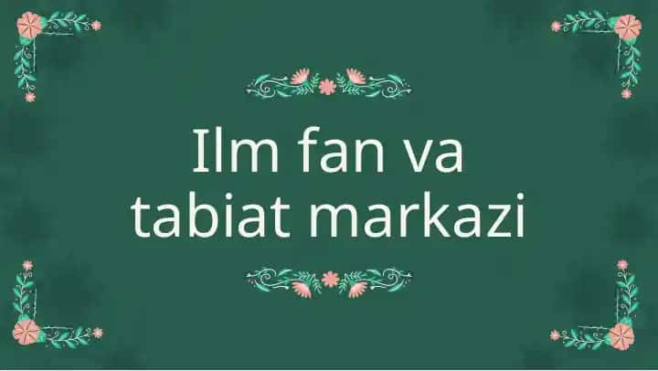 Ilm fan va tabiat markazi