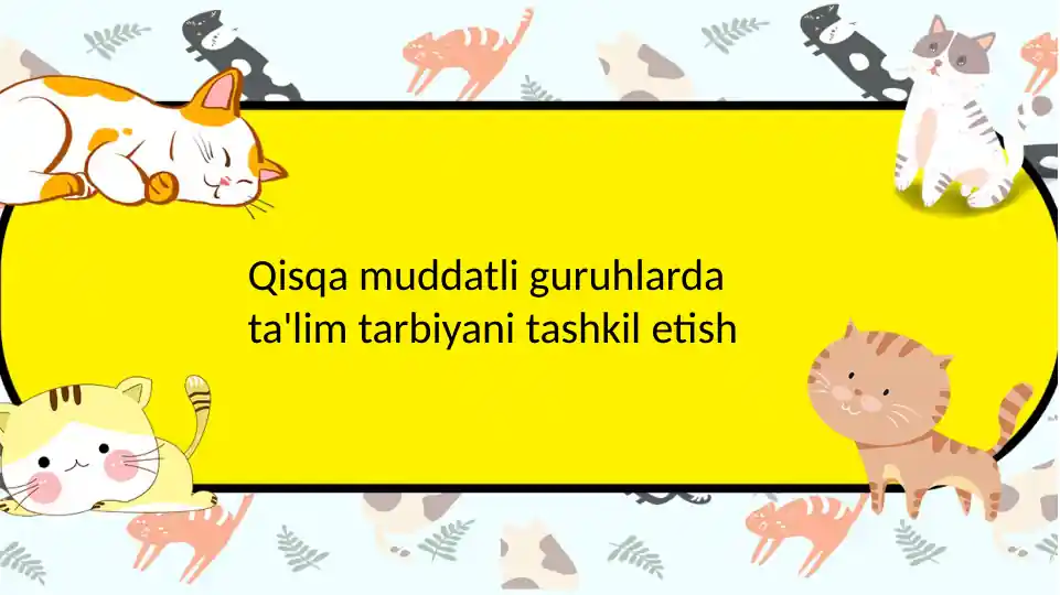 Qisqa muddatli guruhlarda ta'lim tarbiyani tashkil etish