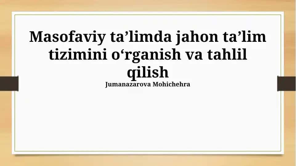 Masofaviy taʼlimda global taʼlim tizimini oʻrganish va tahlil qilish