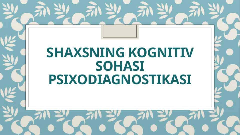 Shaxsning kognitiv sohasi psixodiagnostikasi