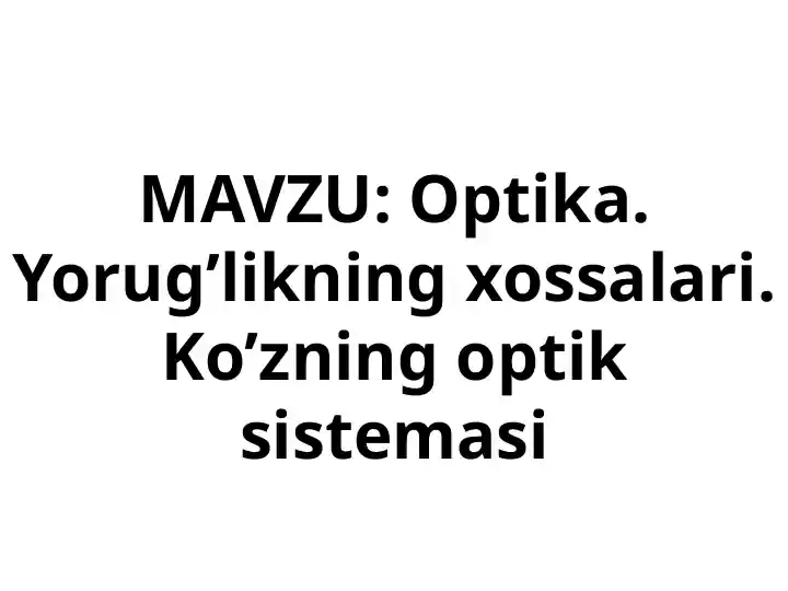 Optika. Yorug’likning xossalari. Ko’zning optik sistemasi