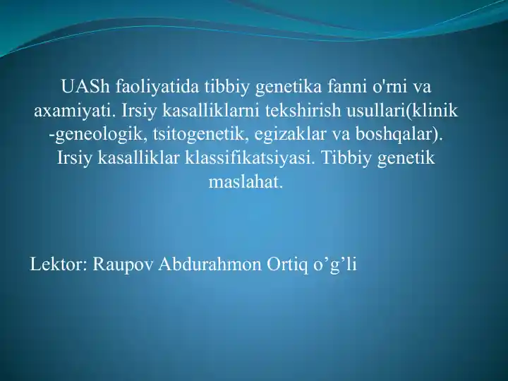 UASh faoliyati bo'yicha tibbiy genetika fanini o'rniga axamiyati, irsiy kasalliklar va tekshirish usullari