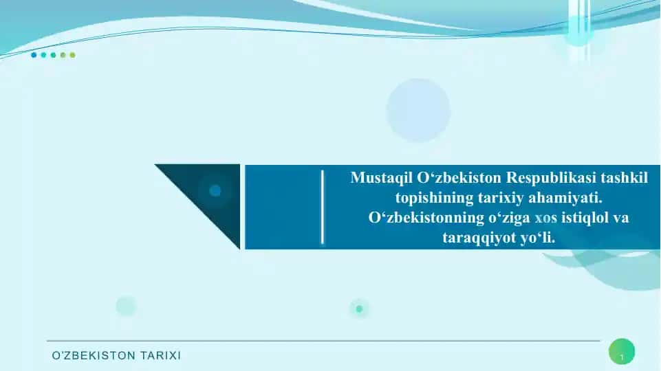 Mustaqil O‘zbekiston Respublikasi tashkil topishining tarixiy ahamiyati. O‘zbekistonning o‘ziga xos istiqlol va taraqqiyot yo‘li.