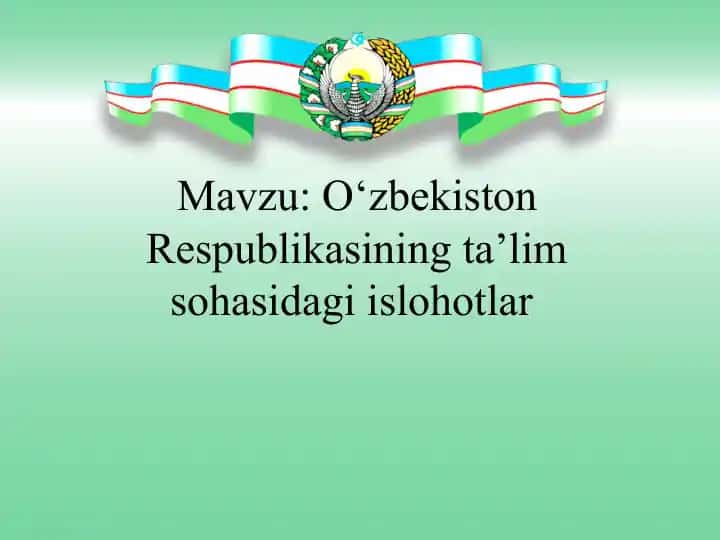 O‘zbekiston Respublikasining ta’lim sohasidagi islohotlar