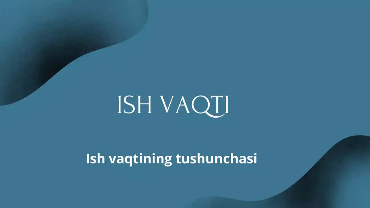 Ish vaqtining tushunchasi