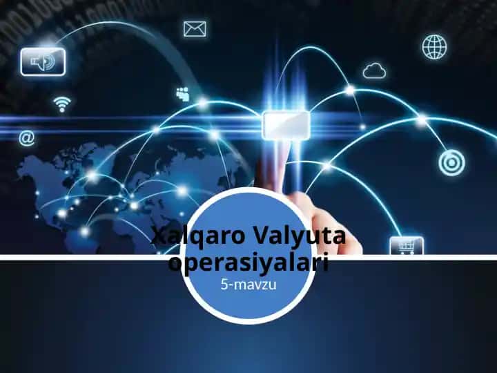 5-mavzu: Xalqaro valyuta operatsiyalari