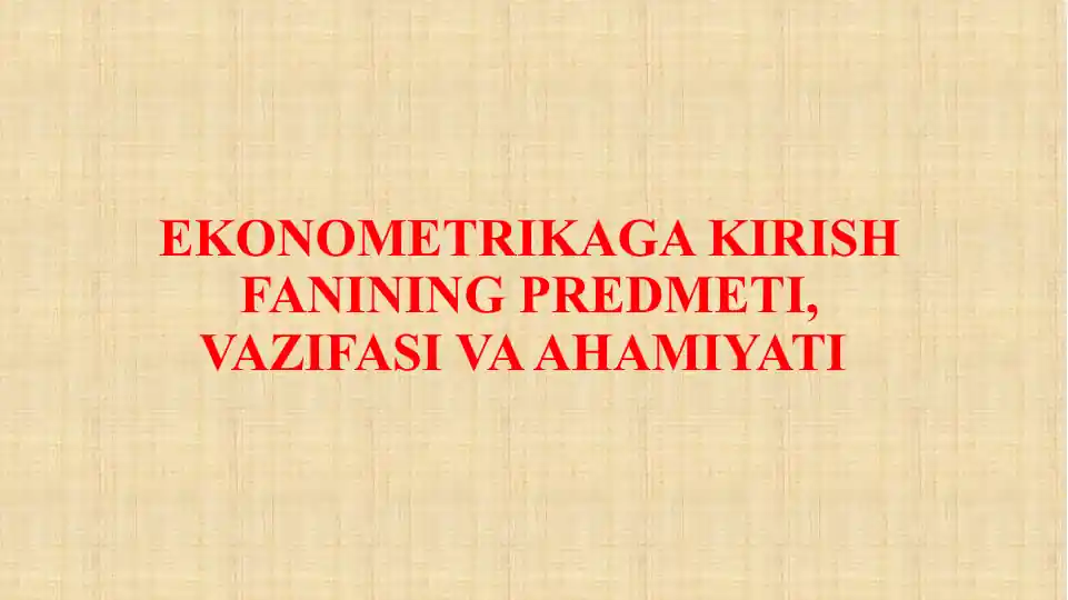 Ekonometrikaga kirish fanining predmeti, vazifasi va ahmiyati