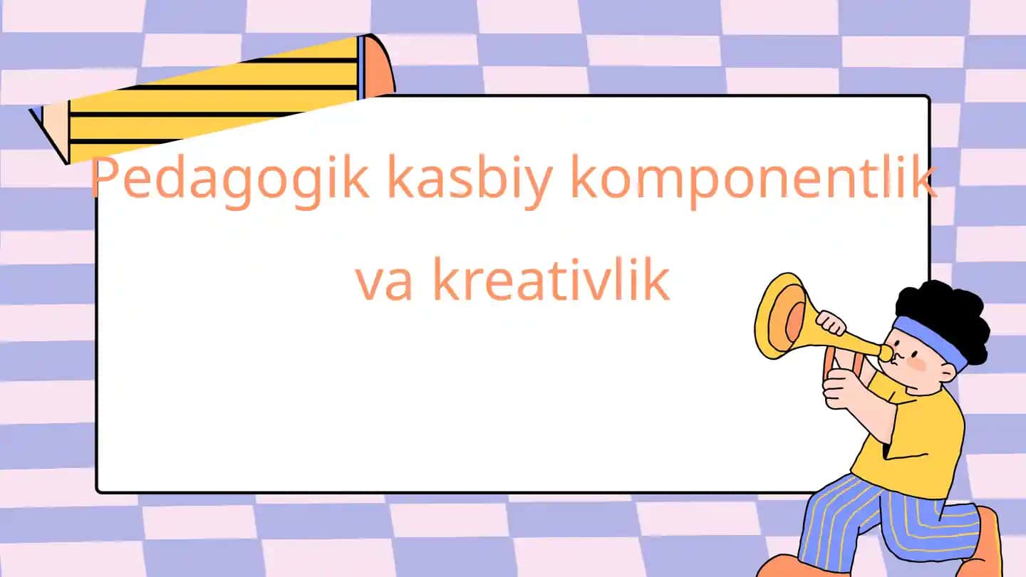 Pedagogik kasbiy komponentlik va kreativlik