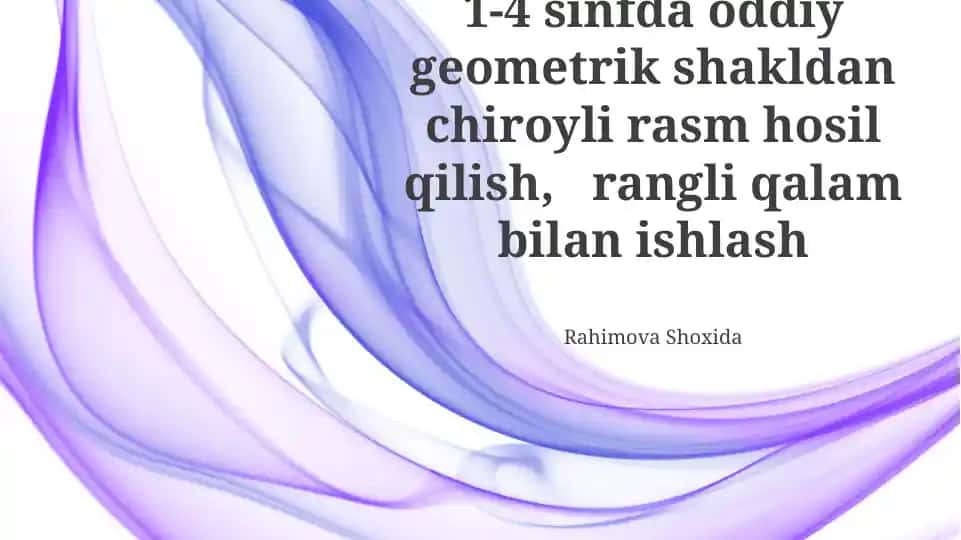 1-4 sinf o‘quvchilari uchun rangli qalamlar yordamida oddiy geometrik shakldan chiroyli rasm yaratish