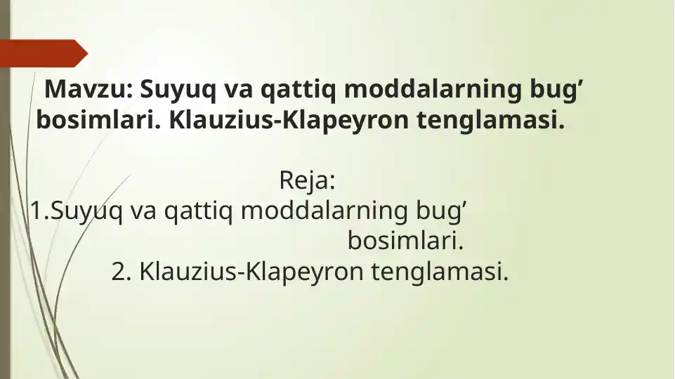 Suyuq va qattiq moddalarning bug’ bosimlari. Klauzius-Klapeyron tenglamasi.