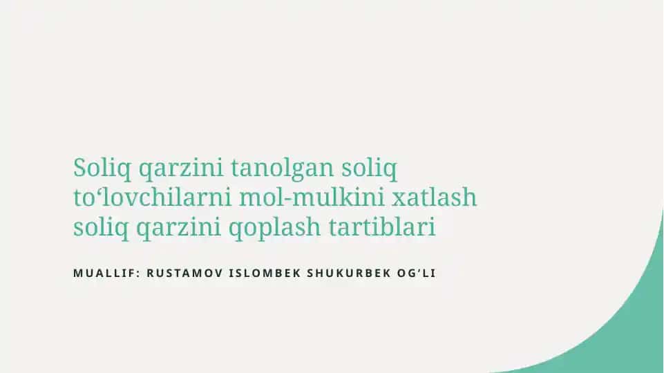 Soliq qarzini tanolgan soliq to‘lovchilarni mol-mulkini xatlash soliq qarzini qoplash tartiblari