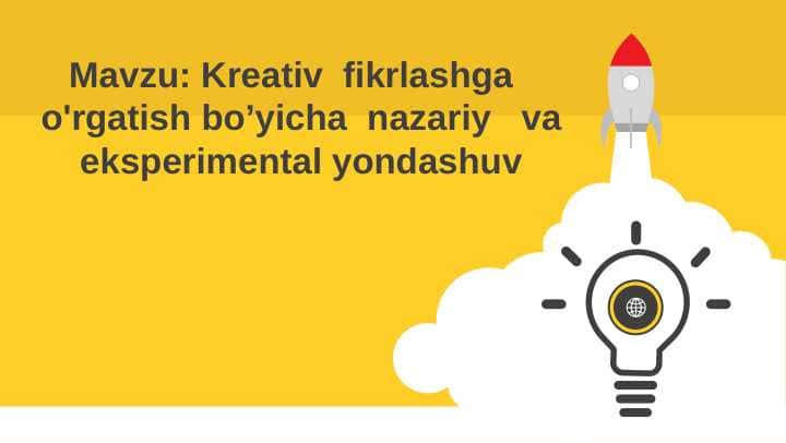 Kreativ fikrlashga o'rgatish bo’yicha nazariy va eksperimental yondashuv