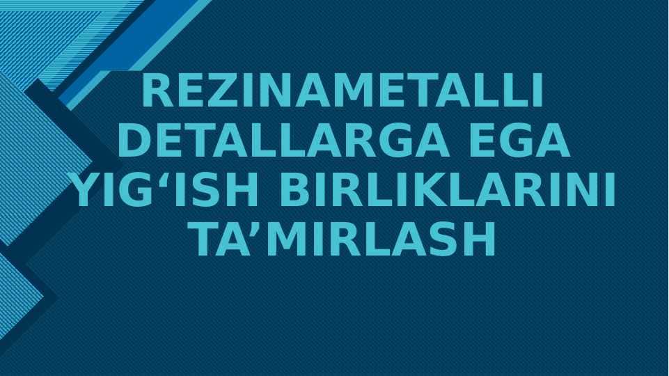 REZINAMETALLI DETALLARGA EGA YIG‘ISH BIRLIKLARINI TA’MIRLASH