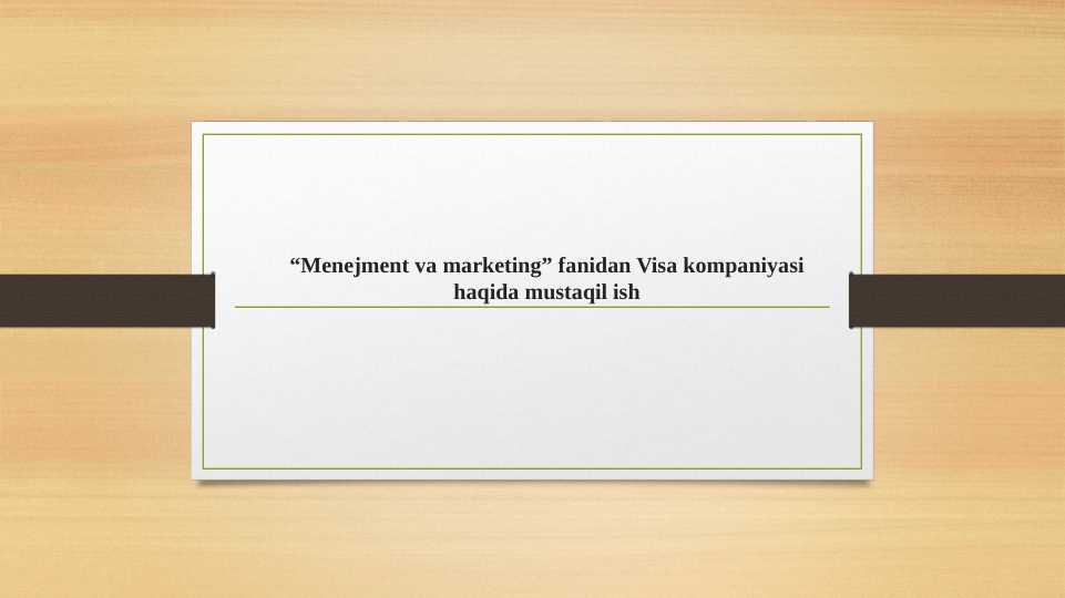 “Menejment va marketing” fanidan Visa kompaniyasi haqida mustaqil ish pptx