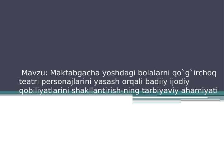 Maktabgacha yoshdagi bolalarni qo`g`irchoq teatri personajlarini yasash orqali badiiy ijodiy qobiliyatlarini shakllantirish-ning tarbiyaviy ahamiyati
