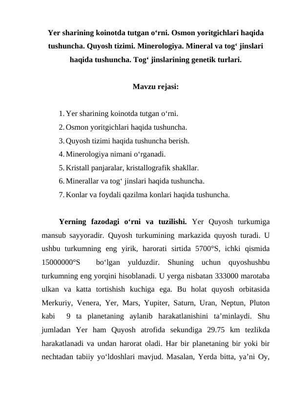 Yer sharining koinotda tutgan o‘rni. Osmon yoritgichlari haqida tushuncha. Quyosh tizimi. Minerologiya. Mineral va tog‘ jinslari haqida tushuncha. Tog‘ jinslarining genetik turlari.