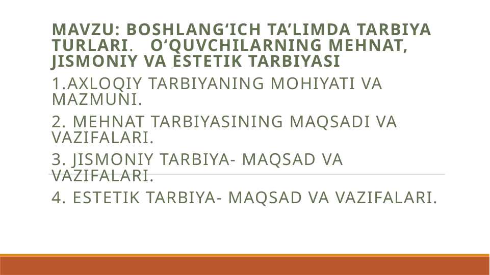 BOSHLANG‘ICH TA’LIMDA TARBIYA TURLARI. O‘QUVCHILARNING MEHNAT, JISMONIY VA ESTETIK TARBIYASI