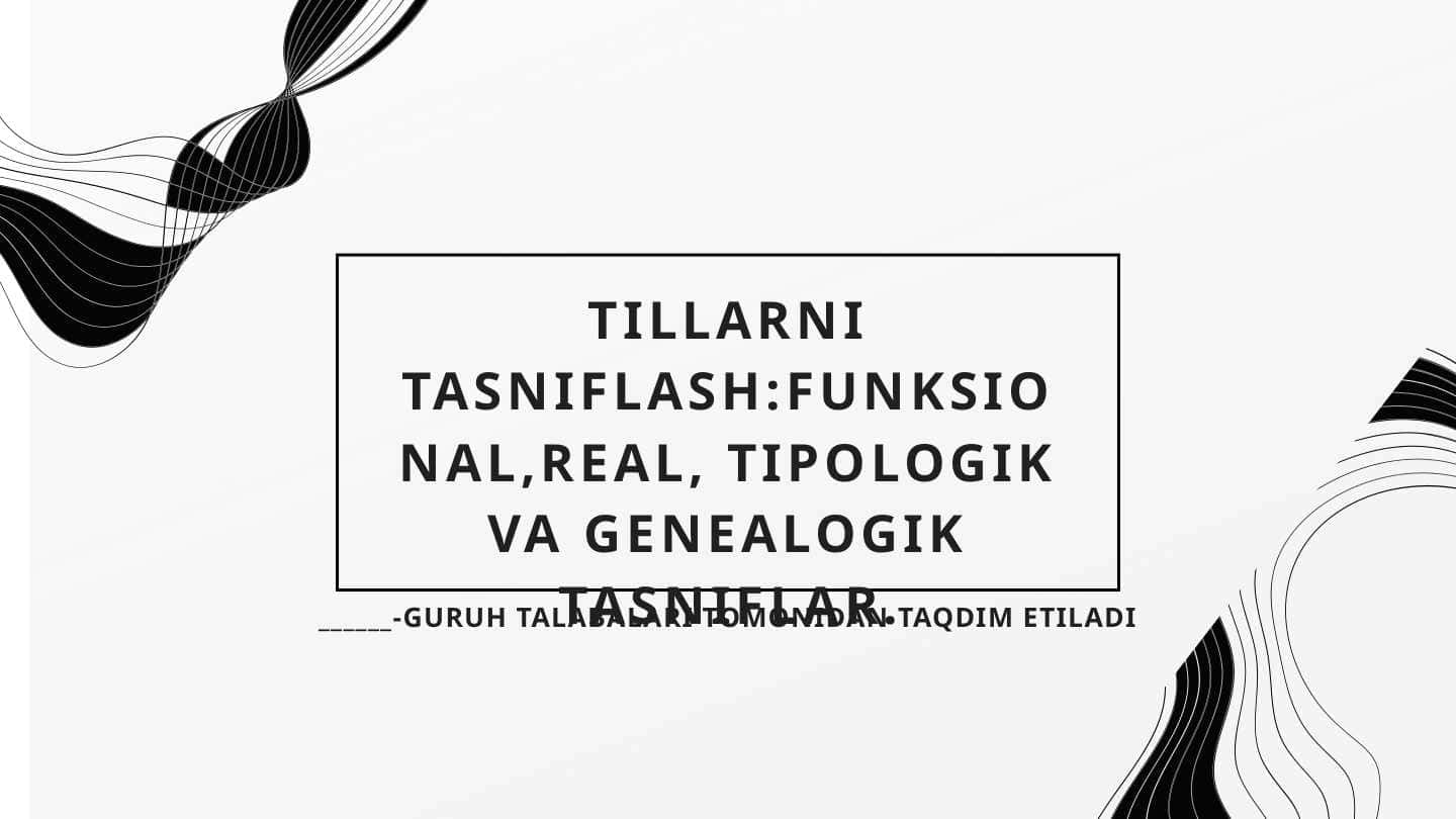TILLARNI TASNIFLASH:FUNKSIONAL,REAL, TIPOLOGIK VA GENEALOGIK TASNIFLAR