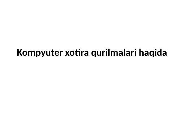 Kompyuter xotira qurilmalari haqida