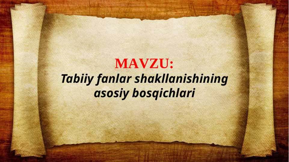 Tabiiy fanlar shakllanishining asosiy bosqichlari (TAQDIMOT)