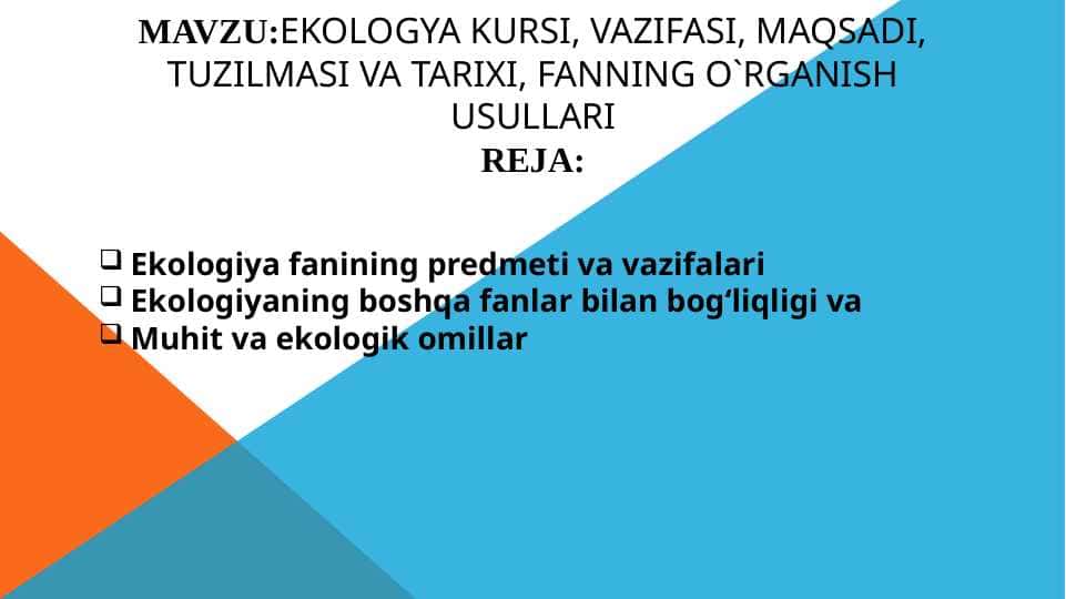Ekologya kursi, vazifasi, maqsadi, tuzilmasi va tarixi, fanning o`rganish usullari