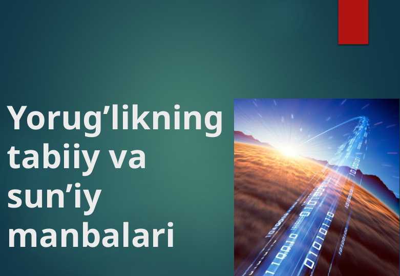 Yorug’likning tabiiy va sun’iy manbalari