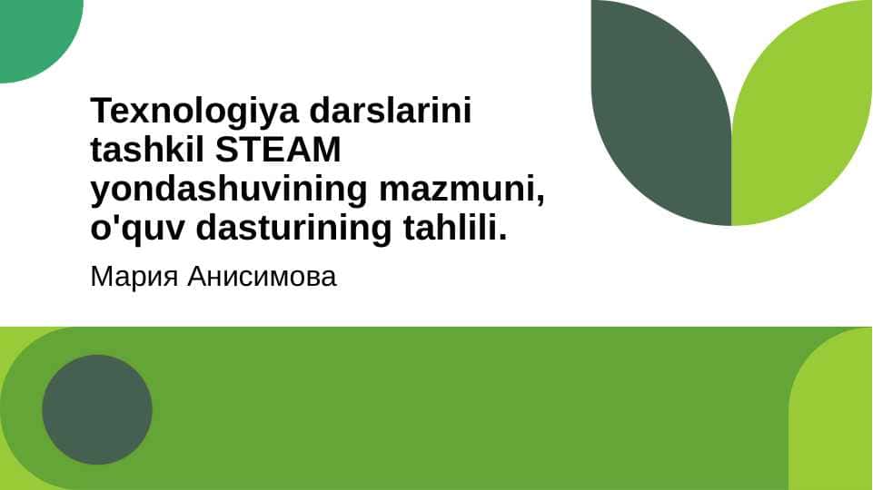 Texnologiya darslarini tashkil STEAM yondashuvining mazmuni, o'quv dasturining tahlili