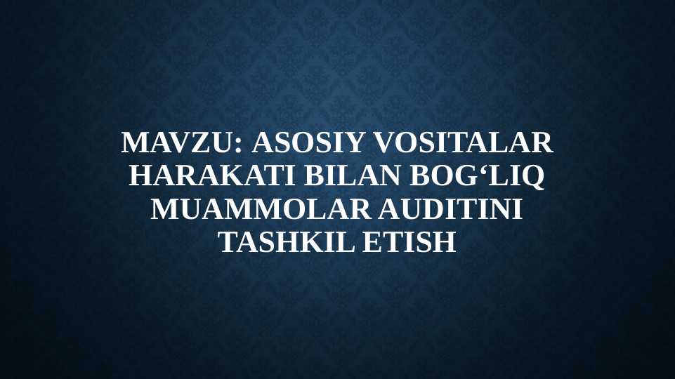 Asosiy vositalar harakati bilan bogʻliq muammolar auditini tashkil etish