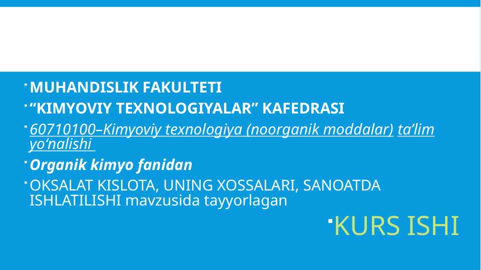 OKSALAT KISLOTA, UNING XOSSALARI, SANOATDA ISHLATILISHI mavzusida tayyorlagan