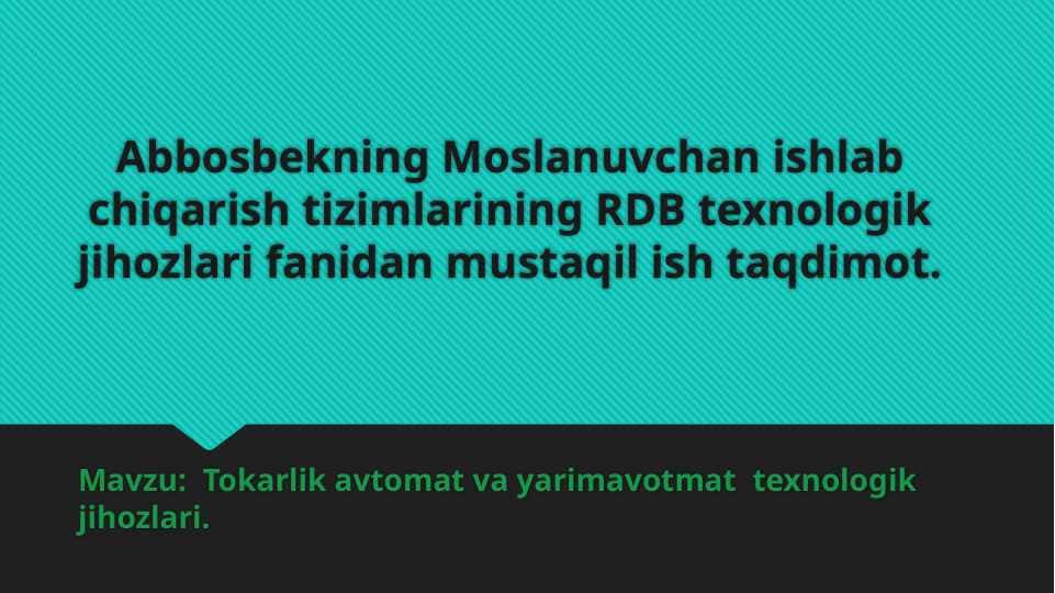 Tokarlik avtomat va yarimavotmat texnologik jihozlari.