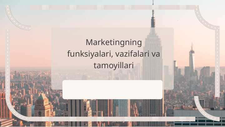 Marketingning funksiyalari, vazifalari va tamoyillari