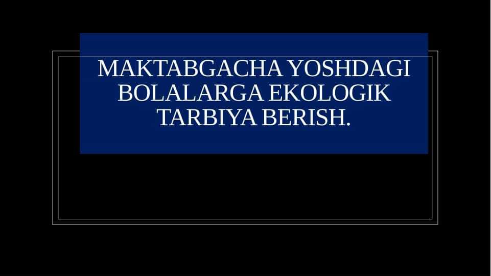 Maktabgacha yoshdagi bolalarga ekologik tarbiya berish.