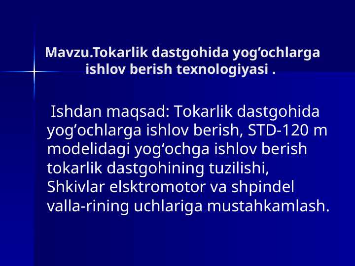 Tokarlik dastgohida yog’ochlarga ishlov berish texnologiyasi