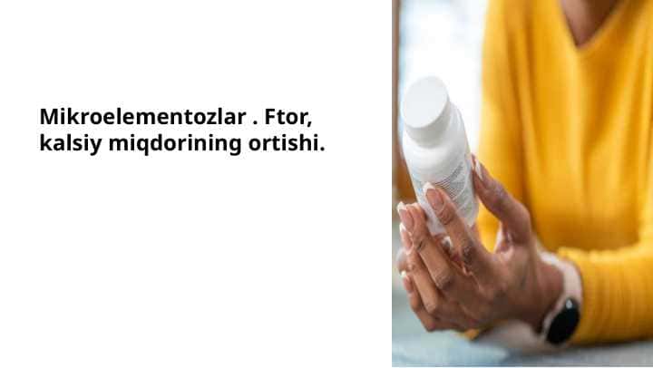Mikroelementozlar . Ftor, kalsiy miqdorining ortishi