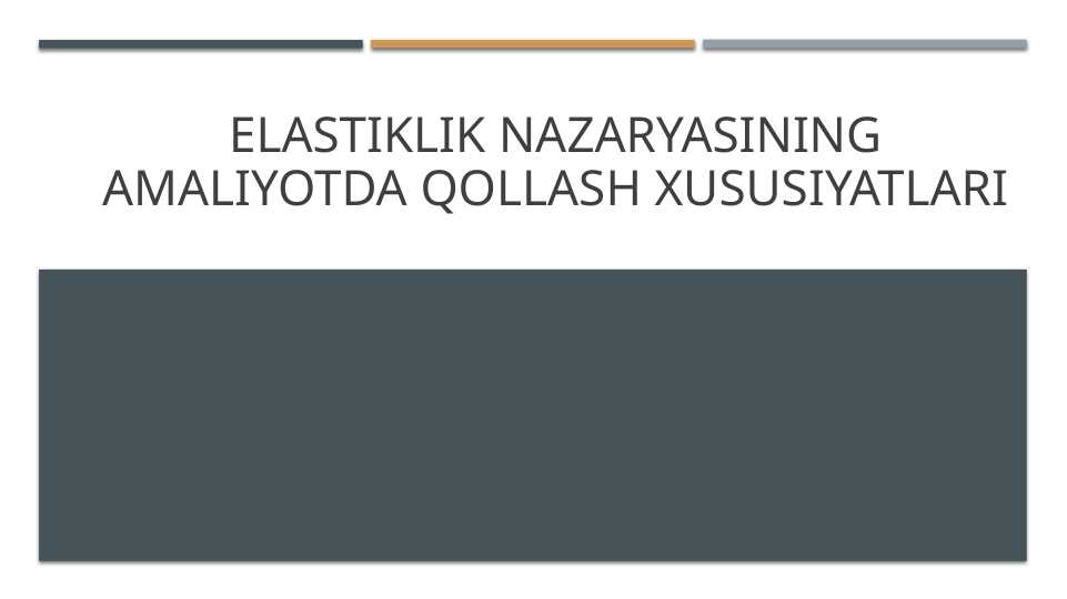 Elastiklik nazaryasining amaliyotda qollash xususiyatlari