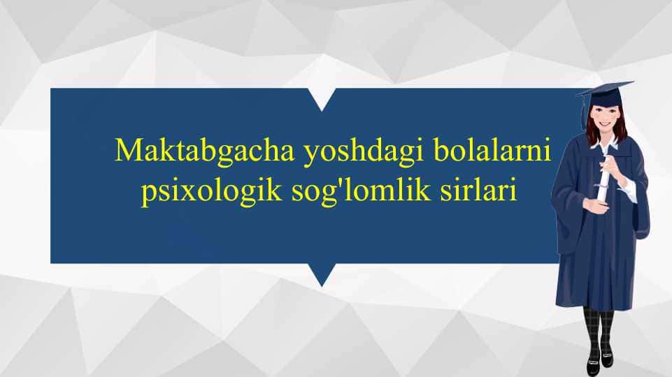 Maktabgacha yoshdagi bolalarni psixologik sog'lomlik sirlari