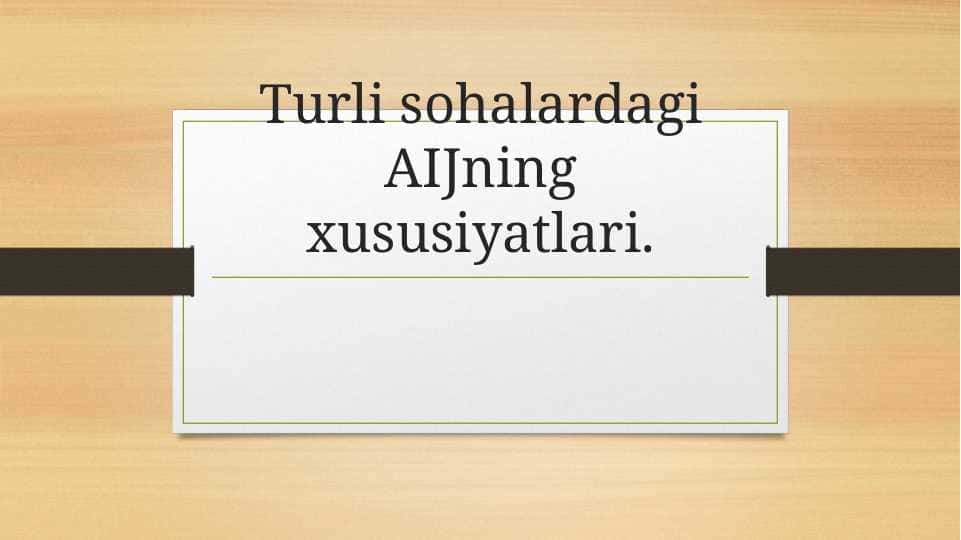 Turli sohalardagi AIJning xususiyatlari.
