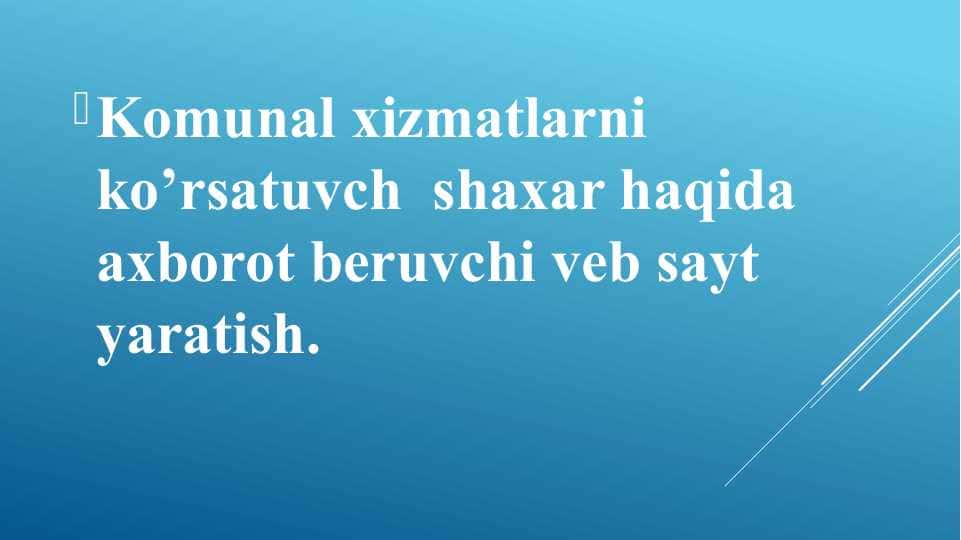 Komunal xizmatlarni ko’rsatuvch shaxar haqida axborot beruvchi veb sayt yaratish