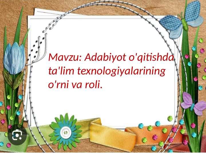 Adabiyot o'qitishda ta'lim texnologiyalarining o'rni va roli
