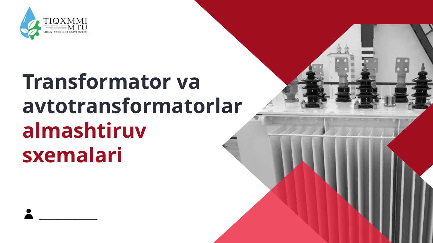 Transformator va avtotransformatorlar almashtiruv sxemalari