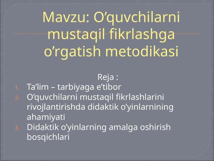 O’quvchilarni mustaqil fikrlashga o’rgatish metodikasi
