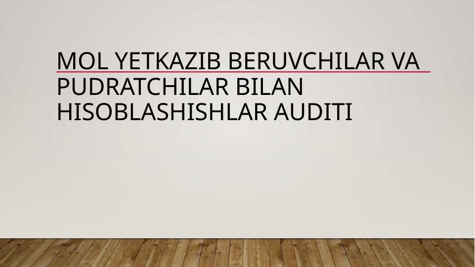 Mol yetkazib beruvchilar va pudratchilar bilan hisoblashishlar auditi