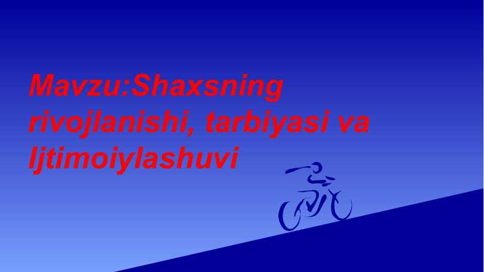 Shaxsning rivojlanishi, tarbiyasi va IjtimoiylashuviShaxsning rivojlanishi, tarbiyasi va Ijtimoiylashuvi